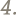 4